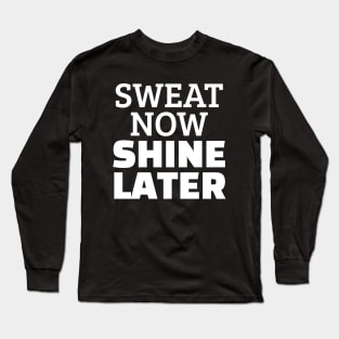 Sweat Now Shine Later Long Sleeve T-Shirt